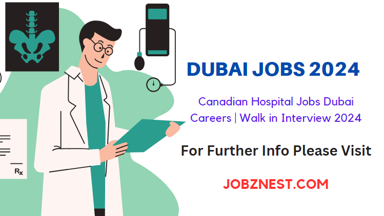 Dubai Jobs 2024,Canadian Hospital Jobs Dubai Careers | Walk in Interview 2024