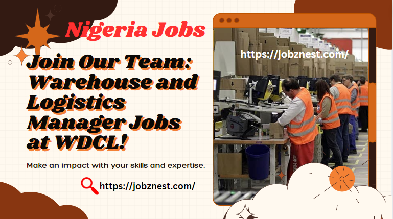 Warehouse jobs / Logistics Manager at wastern Development company Limited(WDCL) Jobs / Nigeria Jobs 2024