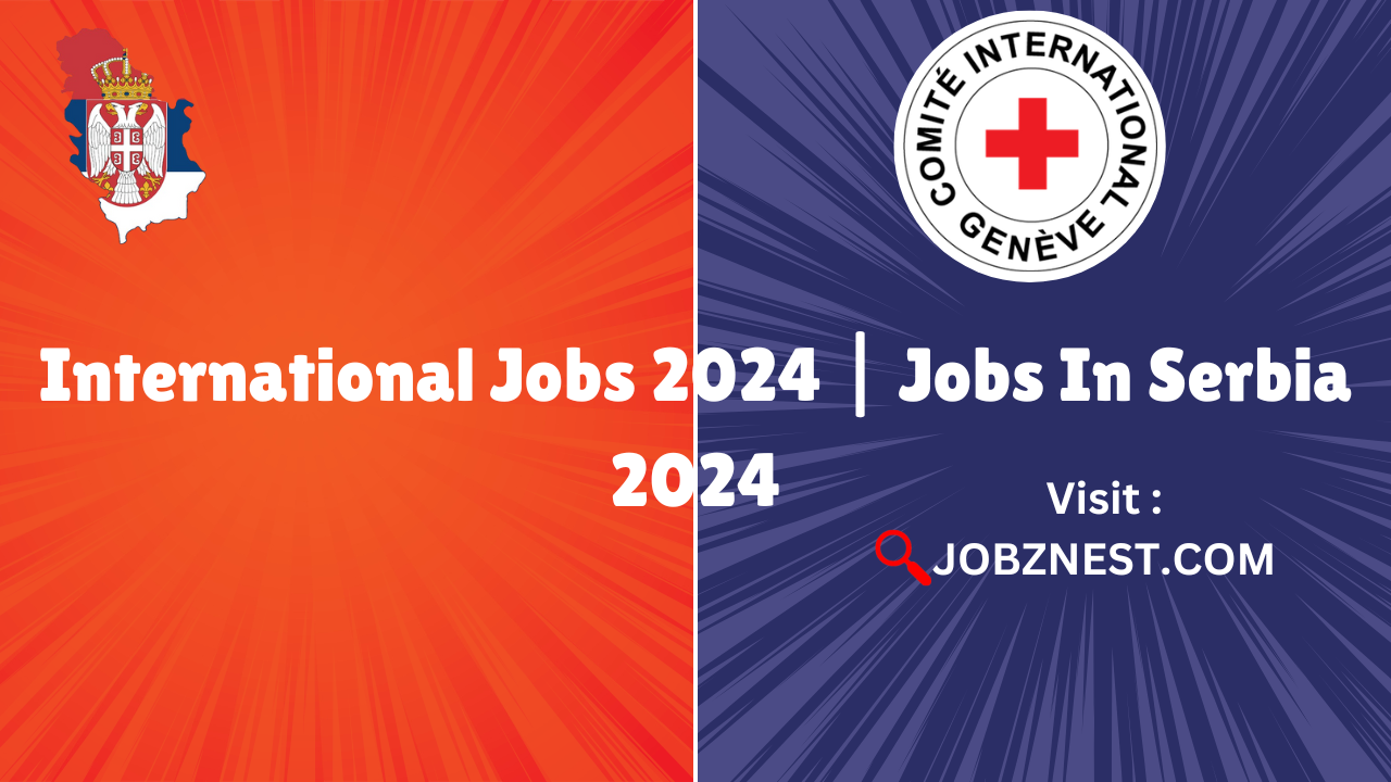 International Jobs 2024 | Jobs In Serbia 2024