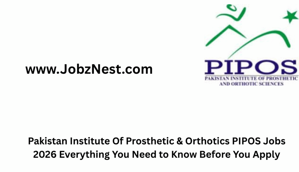 Pakistan Institute Of Prosthetic & Orthotics PIPOS Jobs 2026 Everything You Need to Know Before You Apply