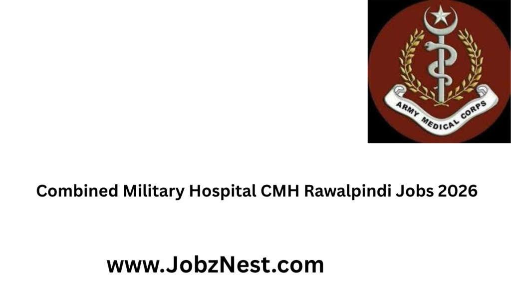 Combined Military Hospital CMH Rawalpindi Jobs 2026  The Complete Guide Before You Apply