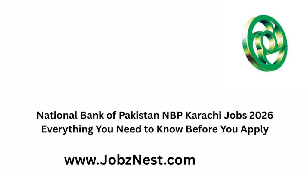 National Bank of Pakistan NBP Karachi Jobs 2026  Everything You Need to Know Before You Apply